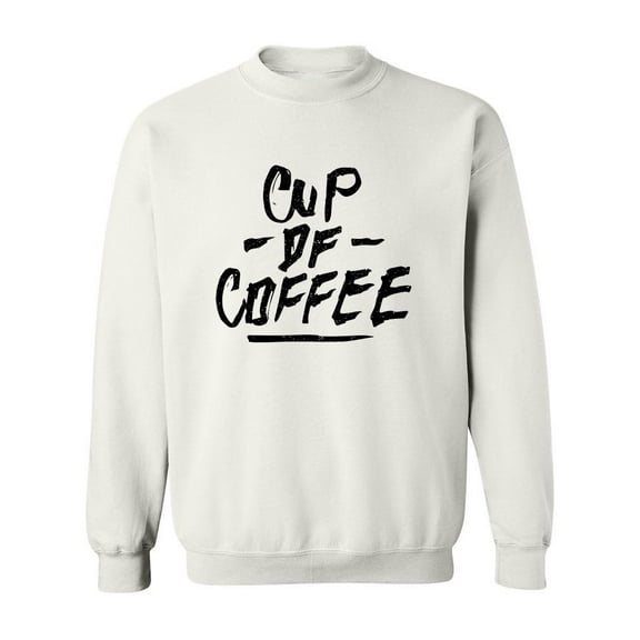 Cup Of Coffee! Sweatshirt Men -Image by Shutterstock, Male 5X-Large
