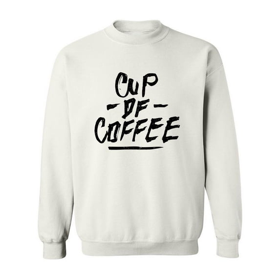 Cup Of Coffee! Sweatshirt Men -Image by Shutterstock, Male x-Large