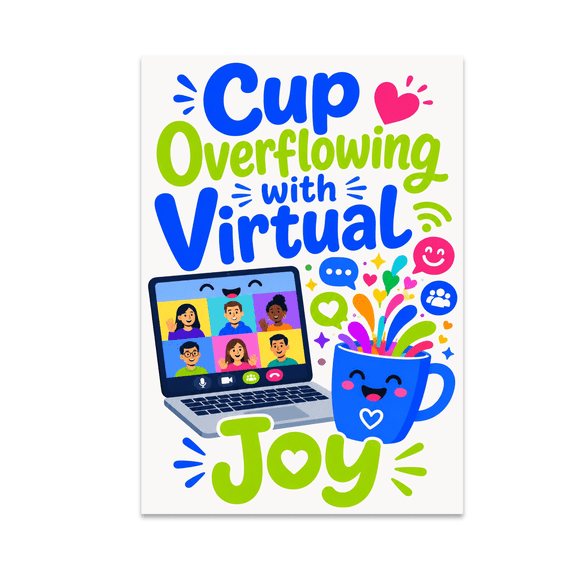 Cup Overflowing with Virtual Joy - Digital Event Enthusiast - 13x19 Poster Print