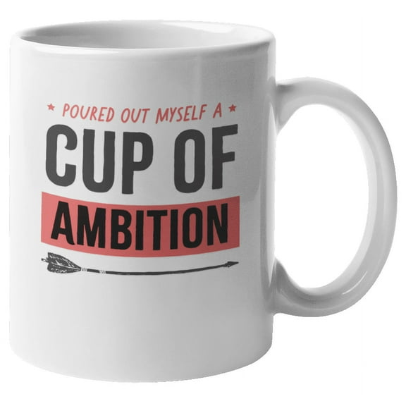 Cup of Ambition Motivation Coffee & Tea Mug & Room Decor for Best Friend (11oz)
