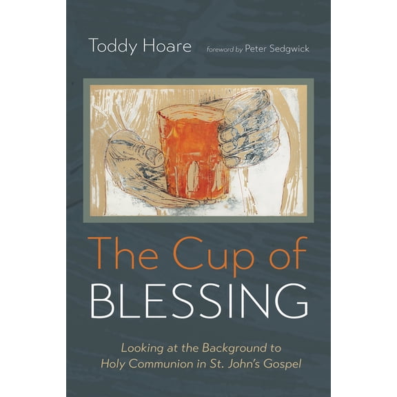 The Cup of Blessing: Looking at the Background to Holy Communion in St. John's Gospel, (Paperback)