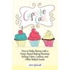 Pre-Owned Cupcake Cash - How to Make Money with a Home-Based Baking Business Selling Cakes, Cookies, and Other Baked Goods (Mogul Mom Work-At-Home Book Series) (Paperback) 1608427722 9781608427727