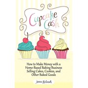 Pre-Owned Cupcake Cash - How to Make Money with a Home-Based Baking Business Selling Cakes, Cookies, and Other Baked Goods (Mogul Mom Work-At-Home Book Series) (Paperback) 1608427722 9781608427727