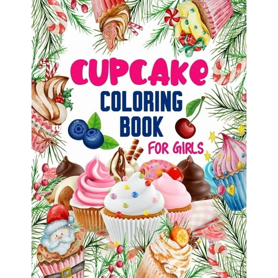Cupcake Coloring Book for Girls: 50 ART Designs - Coloring Book With Sweet Cookies, Cupcakes, Cakes, Chocolates, Fruit And Ice Cream - Desert Coloring