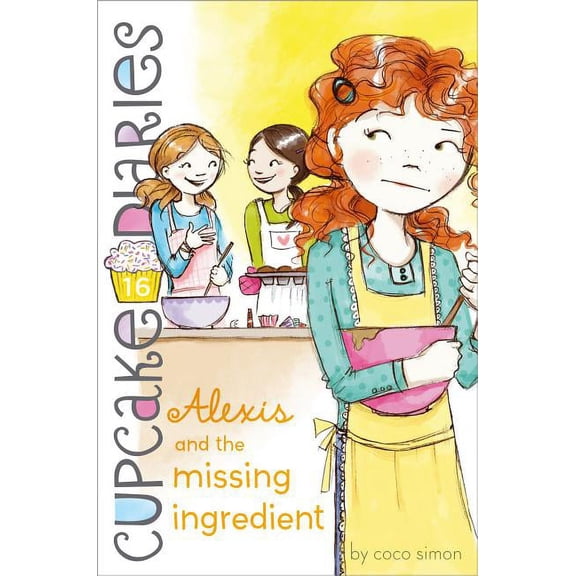 Cupcake Diaries Alexis and the Missing Ingredient, Book 16, (Hardcover)