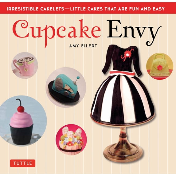Cupcake Envy: Irresistible Cakelets - Little Cakes That Are Fun and Easy (35 Designer Projects) (Paperback)
