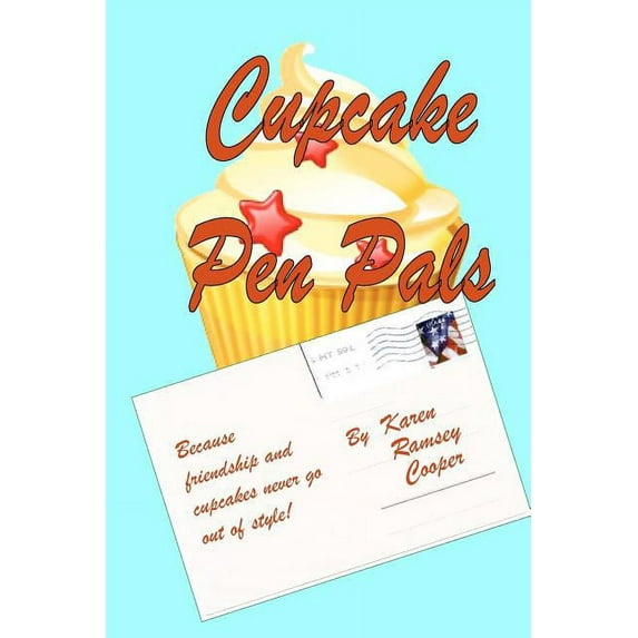 Cupcake Pen Pals: Because friendship and cupcakes never go out of style! (Paperback) by Karen Ramsey Cooper