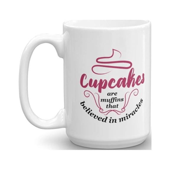 Cupcakes Are Muffins That Believed In Miracles Inspirational Quote Coffee & Tea Gift Mug Cup, Cupcake Cooking Supplies & Baking Themed Gifts For A Dessert Cook, Cake Baker & Pastry Chef (15oz)