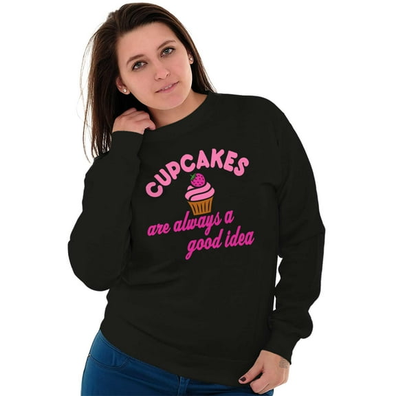 Cupcakes Good Idea Food Sweet Dessert Women Crewneck Sweatshirt Brisco Brands S