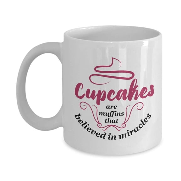 Cupcakes Are Muffins That Believed In Miracles Inspirational Quote Coffee & Tea Gift Mug Cup, Cupcake Cooking Supplies, Accessories & Baking Themed Gifts For A Dessert Cook, Cake Baker & Pastry Chef