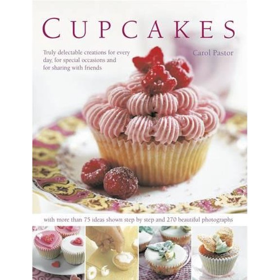 Pre-Owned Cupcakes: Truly Delectable Creations for Every Day, for Special Occasions and for Sharing with Friends, with 100 Ideas Shown Ste (Hardcover) 0754819272 9780754819271