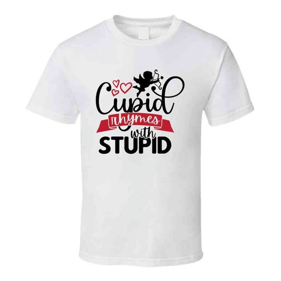 Cupid Rhymes With Stupid Tee Funny Tshirt Anti-valentine's Day T Shirt