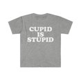 thumbnail image 1 of Cupid is stupid my Valentine Unisex T-shirt S-3XL Anti Valentine's Day, 1 of 2