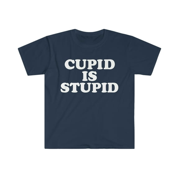 Cupid is stupid my Valentine Unisex T-shirt S-3XL Anti Valentine's Day