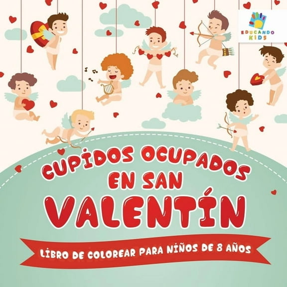 Cupidos Ocupados en San Valentn: Libro de Colorear para Nios de 8 Aos, (Paperback)