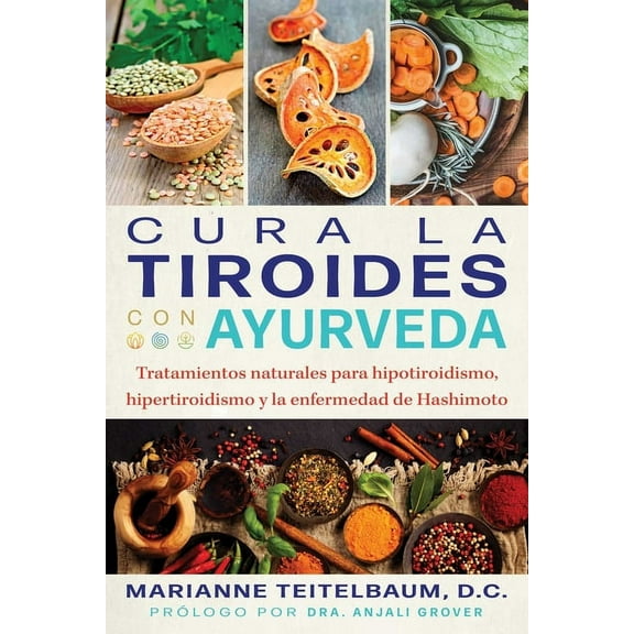 Cura La Tiroides Con Ayurveda: Tratamientos Naturales Para Hipotiroidismo, Hipertiroidismo Y La Enfermedad de Hashimoto, (Paperback)