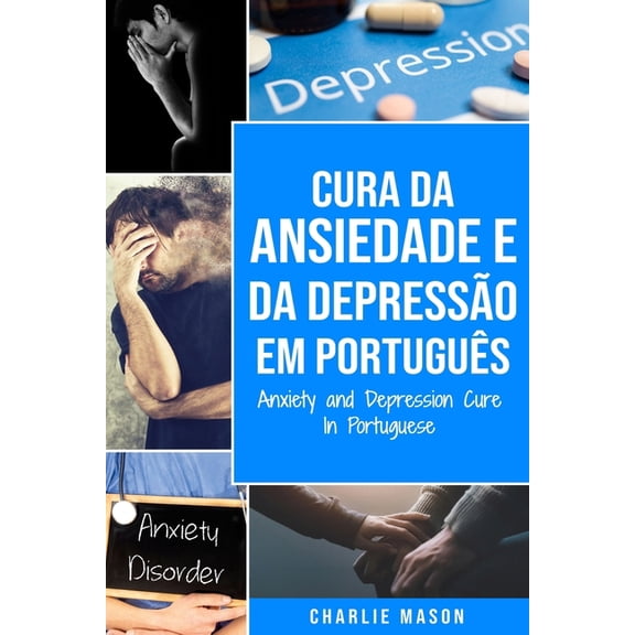 Cura da Ansiedade e da Depresso Em portugus/ Anxiety and Depression Cure In Portuguese : Livro de Exerccios Simples para ter um Alvio da Ansiedade. Pare de se Preocupar e Supere Rpido a Depresso (Paperback)