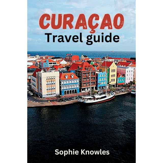Curacao travel guide Discover the Hidden Gems of Curacao A Journey to