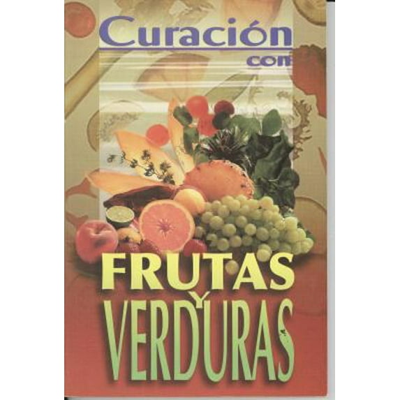 Pre-Owned Curacion Con Frutas y Verduras = Healing with Fruits and Vegetables (Paperback) 9706273972 9789706273970