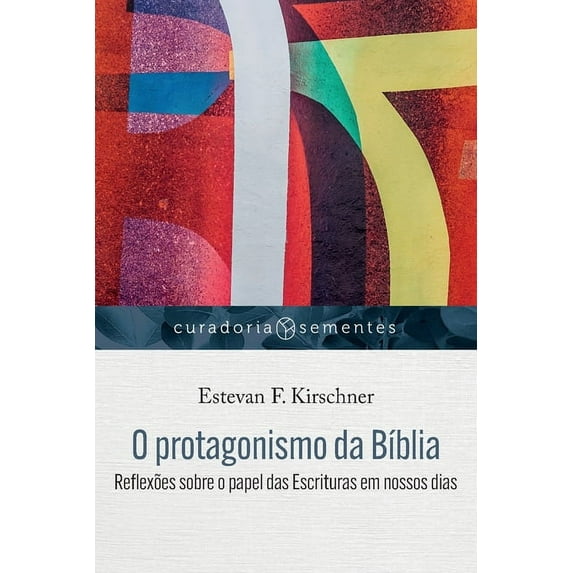 Curadoria Sementes: O protagonismo da Bíblia: Reflexões sobre o papel das Escrituras em nossos dias (Paperback)