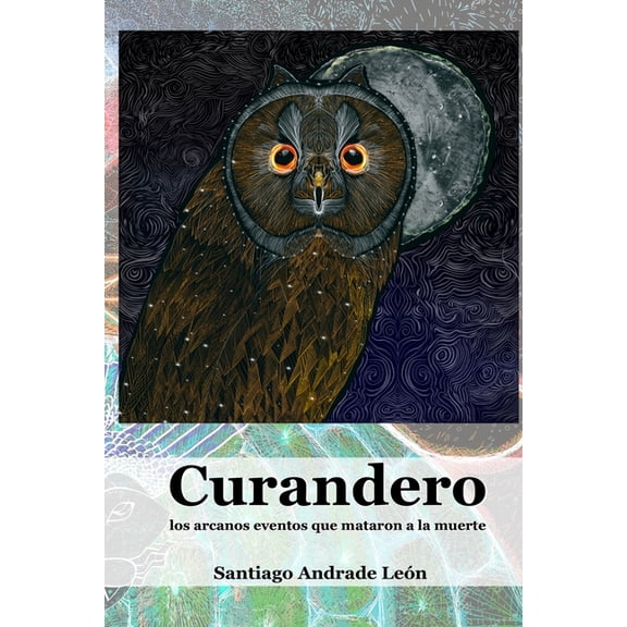 Curandero: Los arcanos eventos que mataron a la muerte, (Paperback)