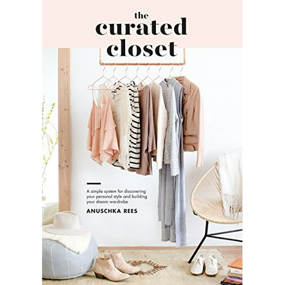 Pre-Owned The Curated Closet: A Simple System for Discovering Your Personal Style and Building Your Dream Wardrobe (Paperback) 1607749483 9781607749486