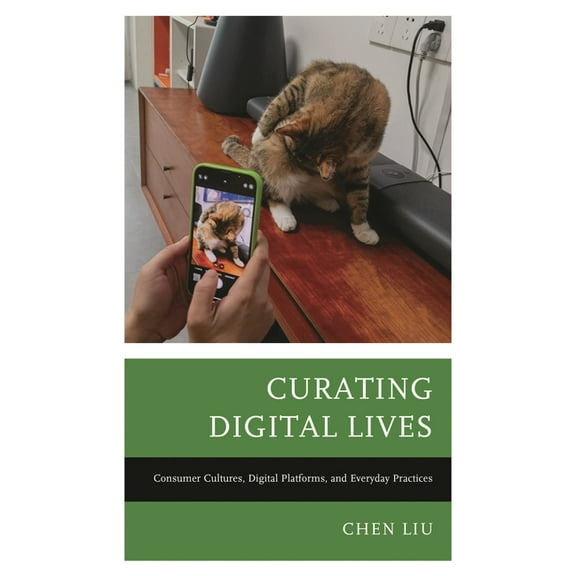 Curating Digital Lives: Consumer Cultures, Digital Platforms, and Everyday Practices, (Hardcover)