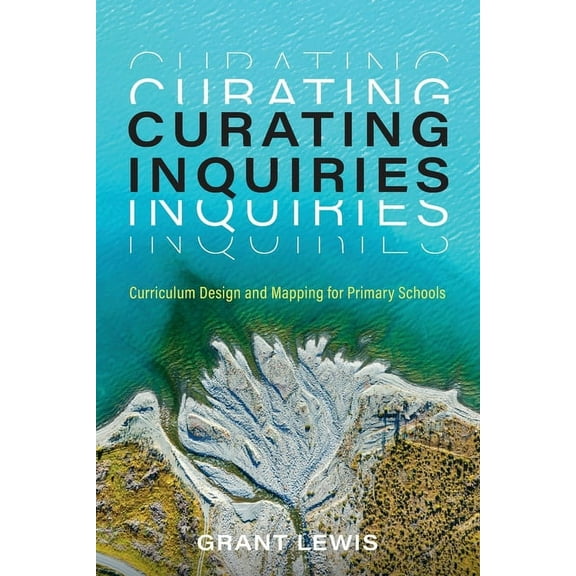 Curating Inquiries : Curriculum Design and Mapping for Primary Schools (Paperback)