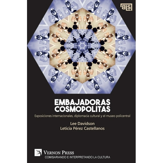 Curating and Interpreting Culture: Embajadoras cosmopolitas. Exposiciones internacionales, diplomacia cultural y el museo policentral (Paperback)