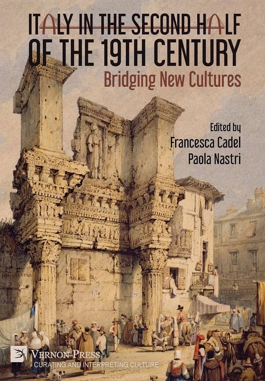 Curating and Interpreting Culture: Italy in the Second Half of the 19th Century: Bridging New Cultures (Hardcover)