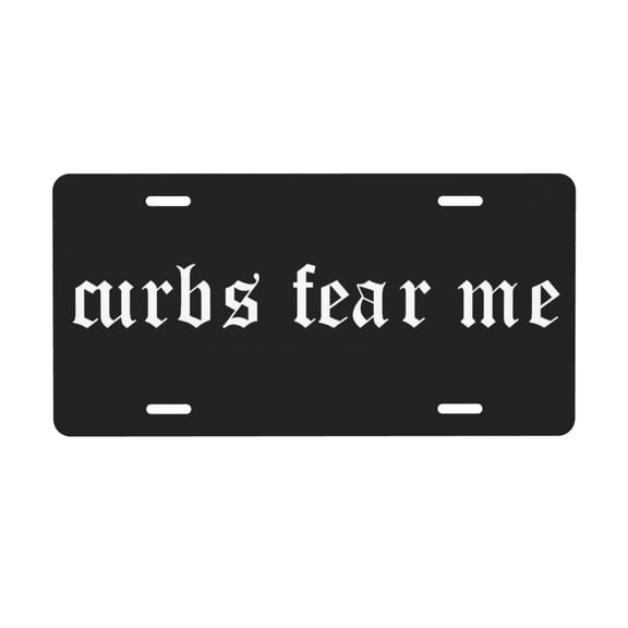 Curbs Fear Me License Plate with 4 Holes,Novelty Aluminum Metal Car Plate Vanity Tag Decorative Car Front Accessories for Women Men,6x12 Inches