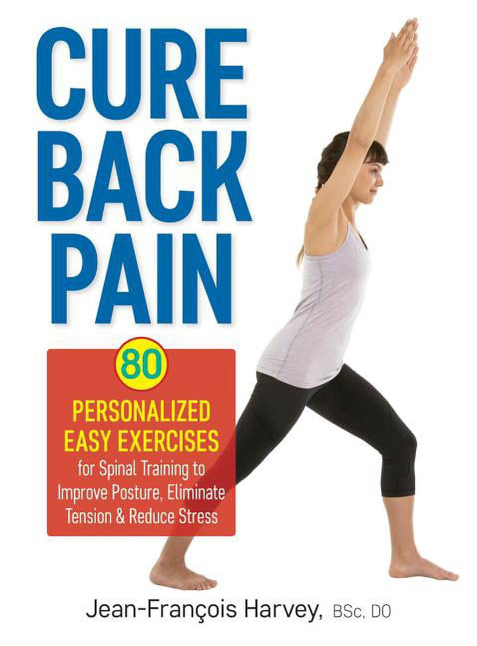 Cure Back Pain: 80 Personalized Easy Exercises for Spinal Training to ...
