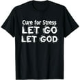 thumbnail image 1 of Cure For Stress Let Go Let God T-shirt, 1 of 4