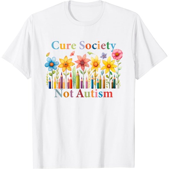 Cure Society Not Autism Funny Autism Awareness Month T-Shirt