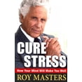 thumbnail image 1 of Cure Stress: How Your Mind Will Make You Well (Paperback) by Roy Masters, 1 of 1