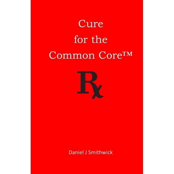 Cure for the Common Core, (Paperback)