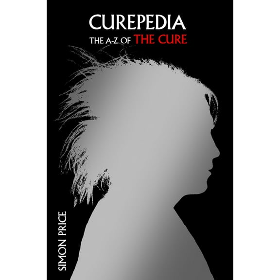 Curepedia: An A-Z of the Cure, (Hardcover)