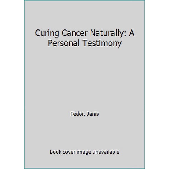Pre-Owned Curing Cancer Naturally: A Personal Testimony (Paperback) 0936369833 9780936369839
