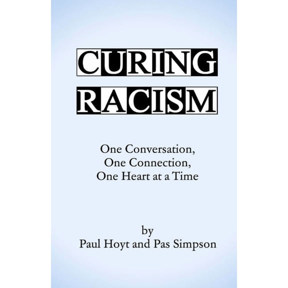 Curing Racism: One Conversation, One Connection, One Heart at a Time, (Paperback)
