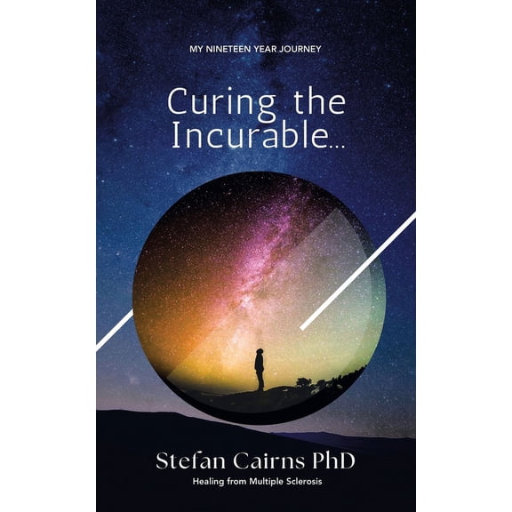 Curing the Incurable...: My Nineteen Year Journey Healing from Multiple Sclerosis (Paperback)