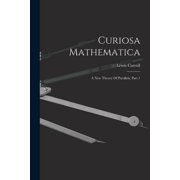 Curiosa Mathematica A New Theory Of Parallels, Part 1, Paperback