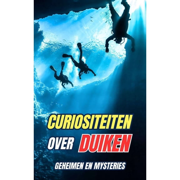 Curiositeiten over Duiken: Geheimen en Mysteries, (Paperback)