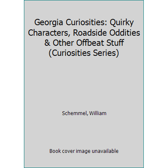 Pre-Owned Georgia Curiosities: Quirky Characters, Roadside Oddities & Other Offbeat Stuff (Paperback) 0762759925 9780762759927