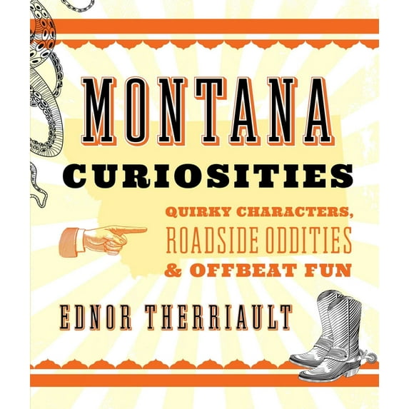 Curiosities Montana Curiosities: Quirky Characters, Roadside Oddities & Offbeat Fun, (Paperback)