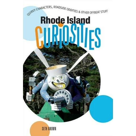 Curiosities Series: Rhode Island Curiosities : Quirky Characters, Roadside Oddities & Other Offbeat Stuff (Edition 1) (Paperback)