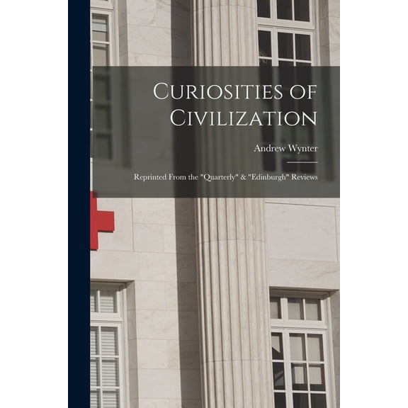 Curiosities of Civilization [electronic Resource] : Reprinted From the "Quarterly" & "Edinburgh" Reviews