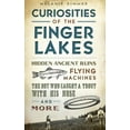 thumbnail image 1 of Curiosities of the Finger Lakes: Hidden Ancient Ruins, Flying Machines, the Boy Who Caught a Trout with His Nose and More (Hardcover), 1 of 1