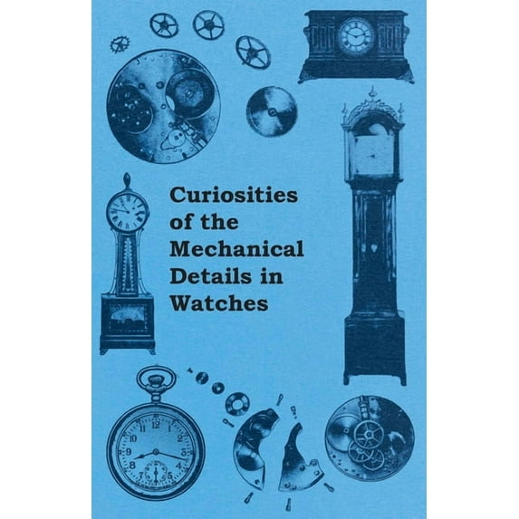 Curiosities of the Mechanical Details in Watches, (Paperback)
