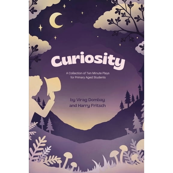 Curiosity: A Collection of Ten-Minute Plays for Primary Aged Students, (Paperback)