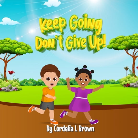Curiosity Book Keep Going, Don't Give Up!: Even When Things Are Tough, (Paperback)